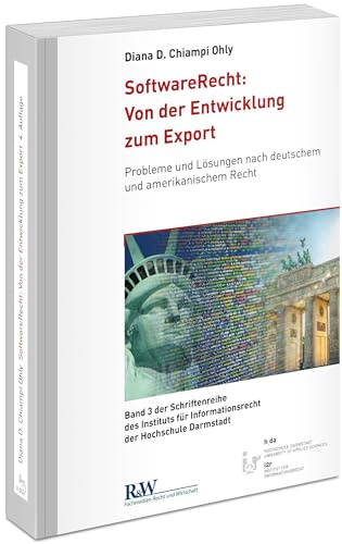 SoftwareRecht: Von der Entwicklung zum Export: Probleme und Lösungen nach deutschem und amerikanischem Recht (Schriftenreihe des Instituts für Informationsrecht der Hochschule Darmstadt)