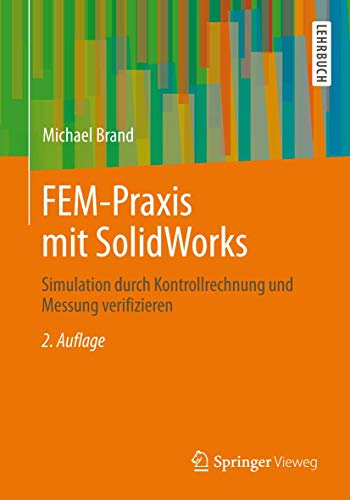 FEM-Praxis mit SolidWorks: Simulation durch Kontrollrechnung und Messung verifizieren