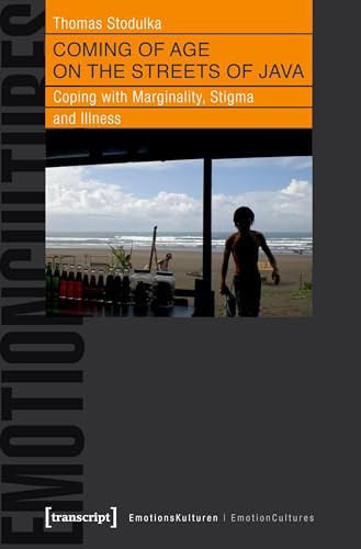 Coming of Age on the Streets of Java: Coping with Marginality, Stigma and Illness (EmotionsKulturen / EmotionCultures, Band 2)