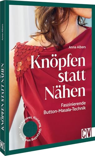 Knöpfen statt nähen: Faszinierende Button Masala Technik: Accessoires, Kleidung, Upcycling und Deko – Entdecke die kreativen Möglichkeiten der Button Masala Technik für einzigartige DIY-Projekte.