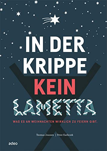 In der Krippe kein Lametta: Was es an Weihnachten wirklich zu feiern gibt.