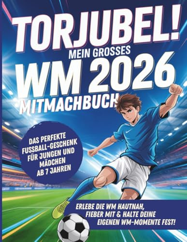 Torjubel! Mein großes WM 2026 Mitmachbuch: Spielen, rätseln & mitfiebern - Das Fußballbuch für Kinder ab 7 Jahren