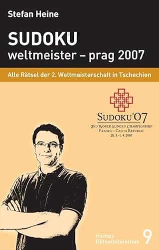 Sudoku - weltmeister – prag 2007: Alle Rätsel der 2. Sudokuweltmeisterschaft 2007 (Heines Rätselbibliothek)