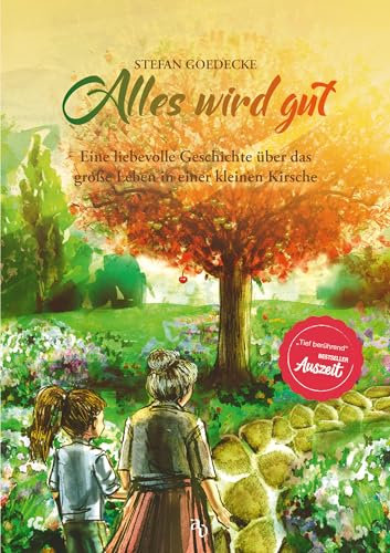 Alles wird gut - Eine liebevolle Erzählung über das ganz große Leben verpackt in einer kleinen Kirsche. Eine tief berührende Einladung an uns, dem Leben zu vertrauen.
