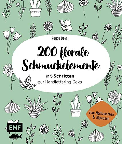 200 florale Schmuckelemente – in 5 Schritten zur Handlettering-Deko: Zum Nachzeichnen und Abpausen