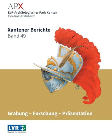 Xantener Berichte Band 49: Grabung – Forschung – Präsentation. Sammelband