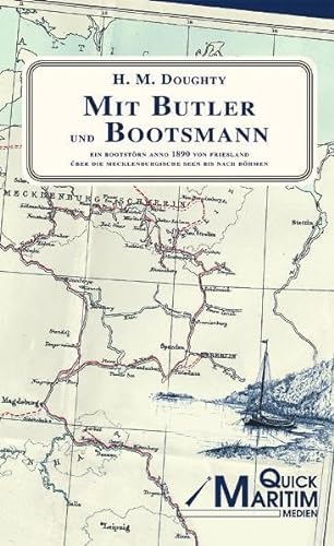 Mit Butler und Bootsmann: Ein Bootstoern anno 1890 von Friesland ueber die mecklenburgischen Seen bis nach Boehmen