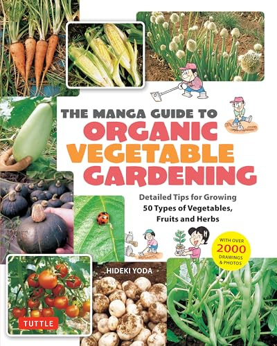 The Manga Guide to Organic Vegetable Gardening: Detailed Tips for Growing 50 Types of Vegetables, Fruits and Herbs (with Over 2000 Drawings and Photos)