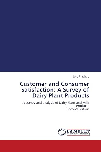 Customer and Consumer Satisfaction: A Survey of Dairy Plant Products: A survey and analysis of Dairy Plant and Milk Products - Second Edition