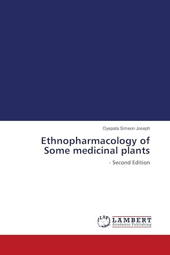 Ethnopharmacology of Some medicinal plants: - Second Edition