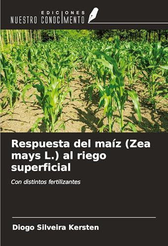 Respuesta del maíz (Zea mays L.) al riego superficial: Con distintos fertilizantes