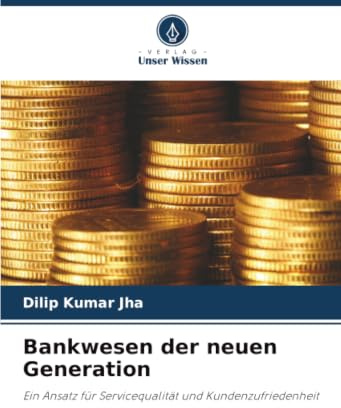 Bankwesen der neuen Generation: Ein Ansatz für Servicequalität und Kundenzufriedenheit