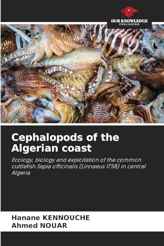 Cephalopods of the Algerian coast: Ecology, biology and exploitation of the common cuttlefish Sepia officinalis (Linnaeus 1758) in central Algeria