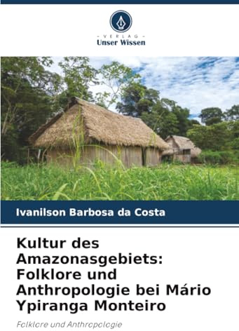 Kultur des Amazonasgebiets: Folklore und Anthropologie bei Mário Ypiranga Monteiro: Folklore und Anthropologie