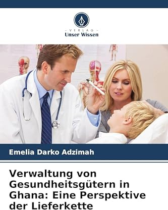 Verwaltung von Gesundheitsgütern in Ghana: Eine Perspektive der Lieferkette