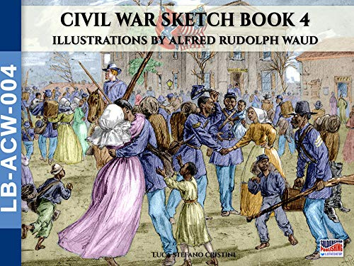 Civil War sketch book – Vol. 4: Illustrations by Alfred Rudolph Waud (Landscape Books, Band 4)