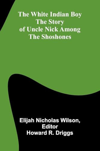 The white Indian boy: The story of Uncle Nick among the Shoshones