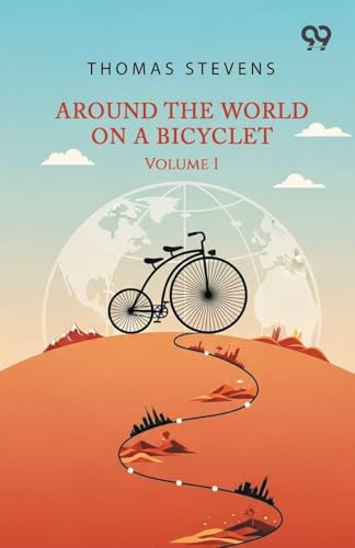 Around The World On A Bicycle: Volume I