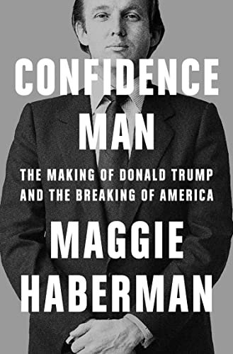 Confidence Man: The Definitive Biography of Donald Trump