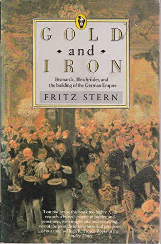 Gold And Iron: Bismarck,Bleichroder, And the Building of the German Empire (Peregrine Books)