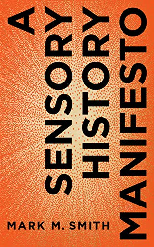 A Sensory History Manifesto (Perspectives on Sensory History)