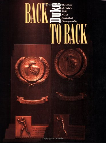 Back to Back: The Story of Duke's 1992 Ncaa Basketball Championship: Duke : the Story of Duke's 1992 Ncaa Basketball Championship
