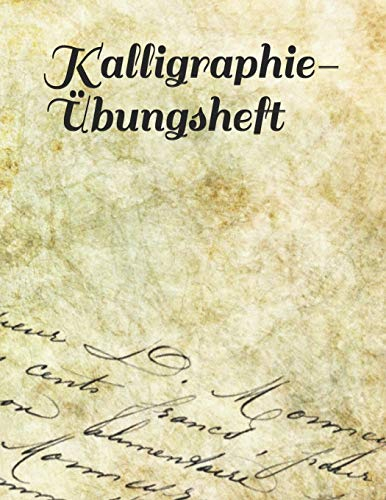 Kalligraphie-Übungsheft: Übungsheft mit passendem Raster zum Üben der schönen alten Schriften und Handlettering und Kalligraphie