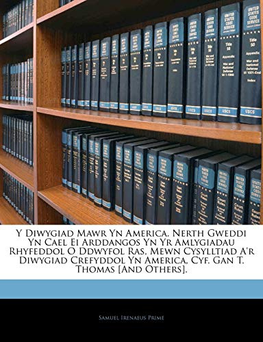Y Diwygiad Mawr Yn America. Nerth Gweddi Yn Cael Ei Arddangos Yn Yr Amlygiadau Rhyfeddol O Ddwyfol Ras, Mewn Cysylltiad A'r Diwygiad Crefyddol Yn America, Cyf. Gan T. Thomas [And Others].