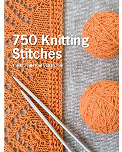 750 Knitting Stitches: The Ultimate Knit Stitch Bible