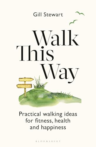 Walk This Way: Practical walking ideas for fitness, health and happiness (Bloomsbury Publishing)