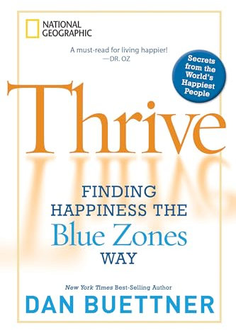 Thrive: Finding Happiness the Blue Zones Way