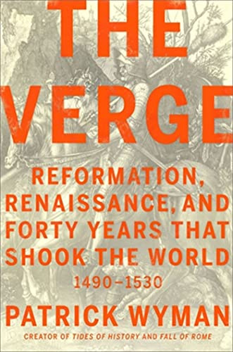 The Verge: Reformation, Renaissance, and Forty Years that Shook the World