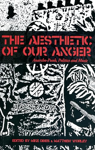Aesthetic of Our Anger, The: Anarcho-Punk, Politics and Music