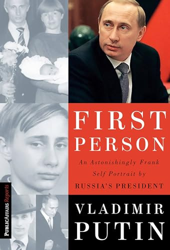 First Person: An Astonishingly Frank Self-Portrait by Russia's President Vladimir Putin (Publicaffairs Reports)