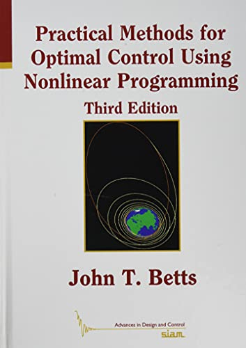 Practical Methods for Optimal Control Using Nonlinear Programming (Advances in Design and Control)