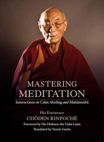 Mastering Meditation: Instructions on Calm Abiding and Mahamudra