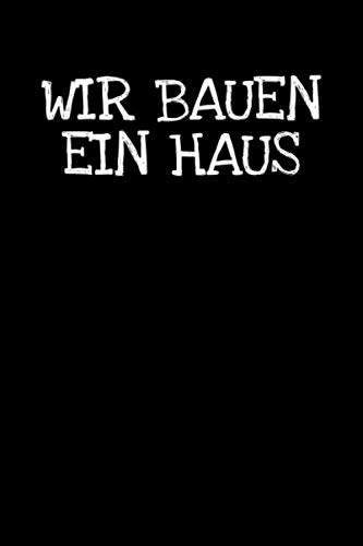 Wir Bauen Ein Haus: Notizbuch Journal Tagebuch 100 linierte Seiten | 6x9 Zoll (ca. DIN A5)