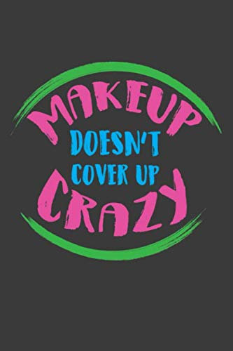 Makeup doesnt cover up crazy
