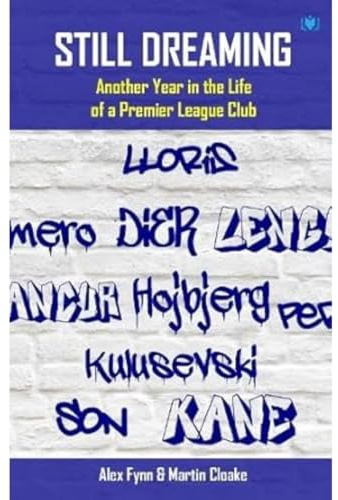 Still Dreaming: Another Year in the Life of a Premier League Club: Another Year in the Life of a Premier League Club [Tottenham Hotspur FC]