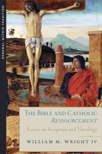 The Bible and Catholic Ressourcement: Essays on Scripture and Theology