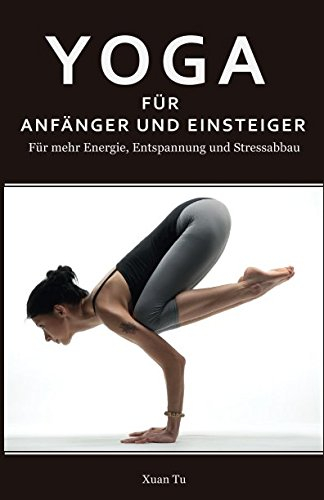 Yoga: Yoga für Anfänger und Einsteiger - Für mehr Energie, Entspannung und Stressabbau