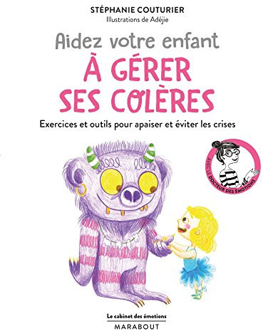 Le cabinet des émotions : Aidez votre enfant à gérer ses colères: Exercices et outils pour apaiser et éviter les crises