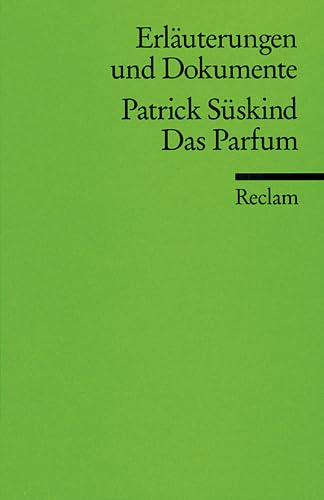 Erläuterungen und Dokumente zu Patrick Süskind: Das Parfum (Reclams Universal-Bibliothek)