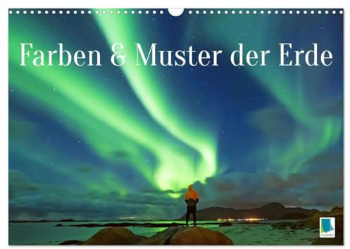 Farben und Muster der Erde (Wandkalender 2026 DIN A3 quer), CALVENDO Monatskalender: Leuchtende Farben und sinnliche Strukturen zeichnen unseren wunderbaren Planeten aus (CALVENDO Natur)