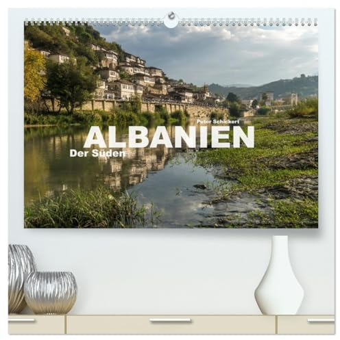 Albanien - Der Süden (hochwertiger Premium Wandkalender 2026 DIN A2 quer), Kunstdruck in Hochglanz: Der faszinierende Süden Albaniens in einem ... Peter Schickert. (CALVENDO Orte)