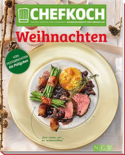 Chefkoch Weihnachten: Europas größte Food-Community: Die besten Rezepte von Chefkoch.de: Von Festgerichten bis Plätzchen