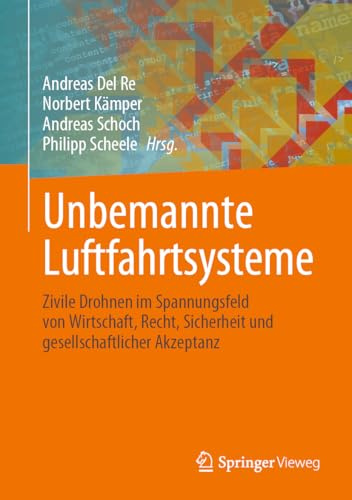 Unbemannte Luftfahrtsysteme: Zivile Drohnen im Spannungsfeld von Wirtschaft, Recht, Sicherheit und gesellschaftlicher Akzeptanz
