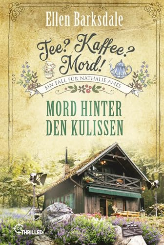 Tee? Kaffee? Mord! Mord hinter den Kulissen (Nathalie Ames ermittelt)