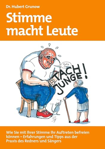 Stimme macht Leute: Wie Sie mit Ihrer Stimme Ihr Auftreten befreien können - Erfahrungen und Tipps aus der Praxis des Redners und Sängers