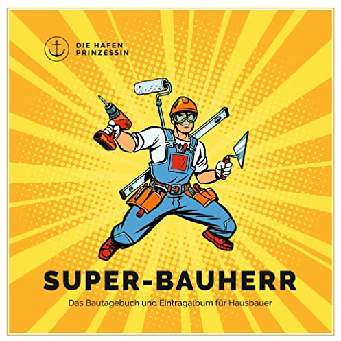 Super-Bauherr: Das Bautagebuch und Eintragalbum für Hausbauer